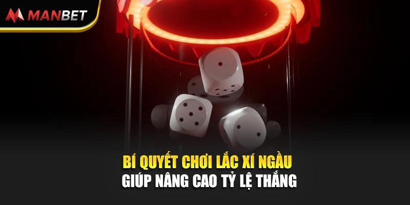 Bí quyết chơi lắc xí ngầu giúp nâng cao tỷ lệ thắng