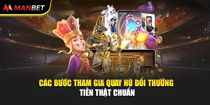 Các bước tham gia quay hũ đổi thưởng tiền thật chuẩn