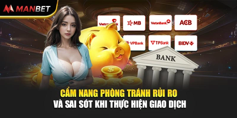 Cẩm nang phòng tránh rủi ro và sai sót khi thực hiện giao dịch