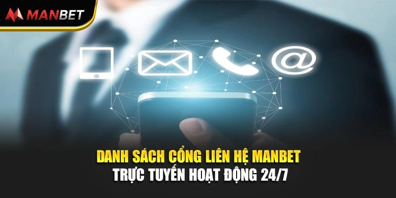 Danh sách cổng liên hệ Manbet trực tuyến hoạt động 24/7