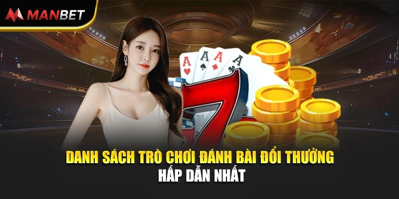 Danh sách trò chơi đánh bài đổi thưởng hấp dẫn nhất
