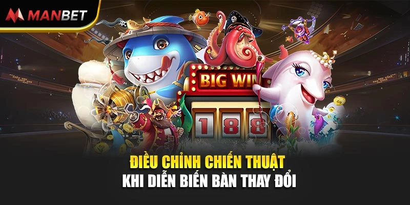 Điều chỉnh chiến thuật khi diễn biến bàn thay đổi