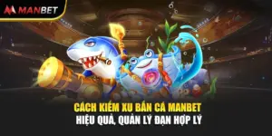 Cách Kiếm Xu Bắn Cá Manbet Hiệu Quả, Quản Lý Đạn Hợp Lý