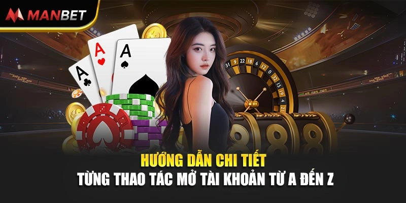 Hướng dẫn chi tiết từng thao tác mở tài khoản từ A đến Z