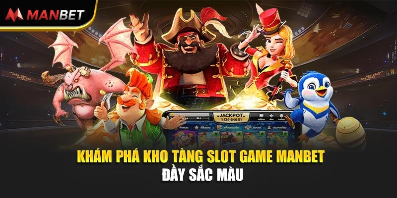 Khám phá kho tàng Slot Game Manbet đầy sắc màu