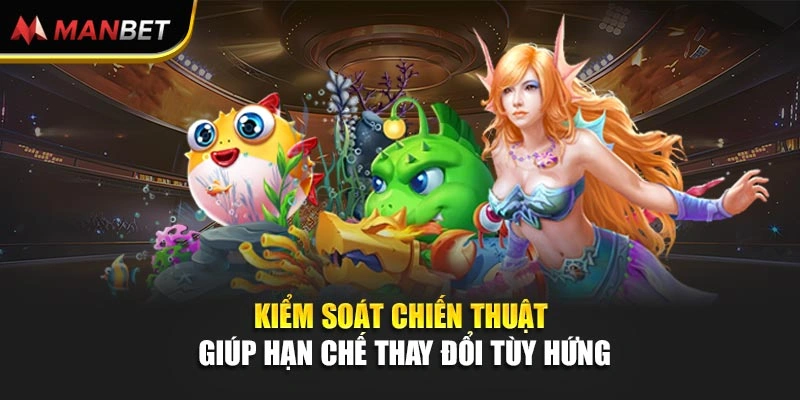 Kiểm soát chiến thuật giúp hạn chế thay đổi tùy hứng
