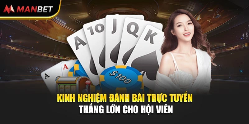 Kinh nghiệm đánh bài trực tuyến thắng lớn cho hội viên