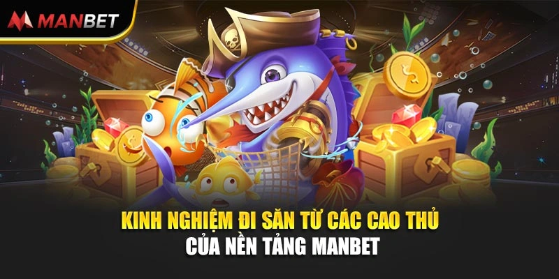 Kinh nghiệm đi săn từ các cao thủ của nền tảng Manbet