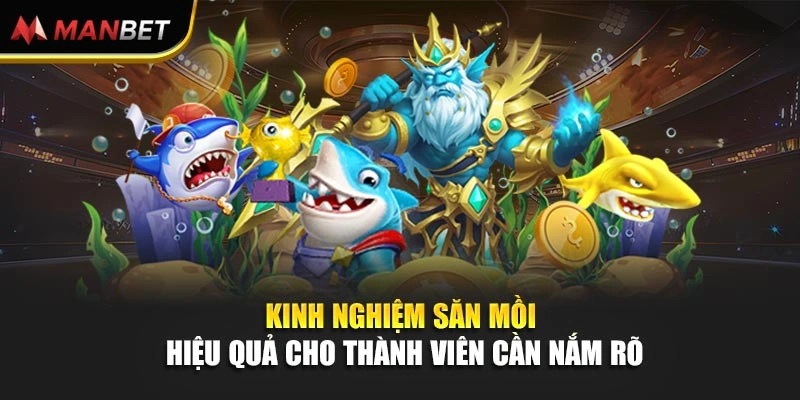 Kinh nghiệm săn mồi hiệu quả cho thành viên cần nắm rõ