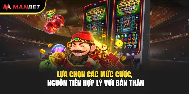 Lựa chọn các mức cược, nguồn tiền hợp lý với bản thân