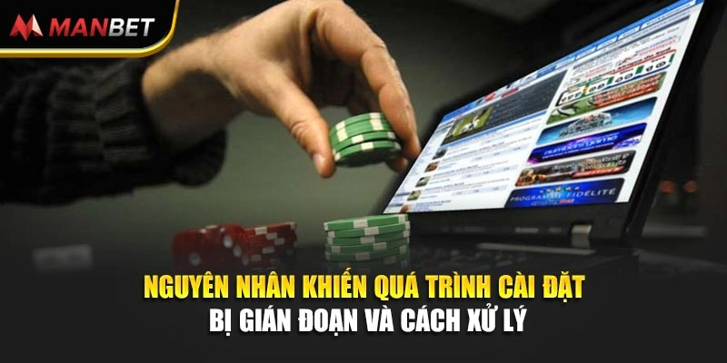 Nguyên nhân khiến quá trình cài đặt bị gián đoạn và cách xử lý 