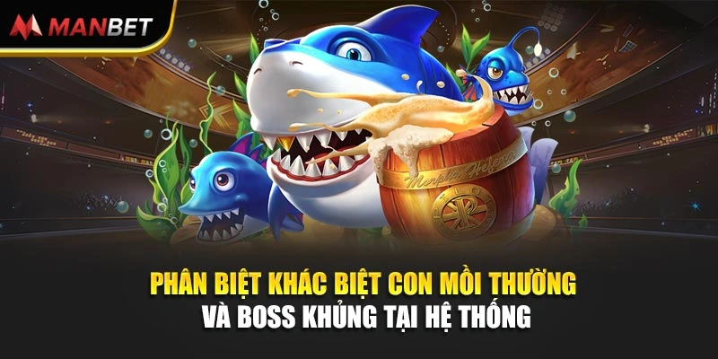 Phân biệt khác biệt con mồi thường và boss khủng tại hệ thống