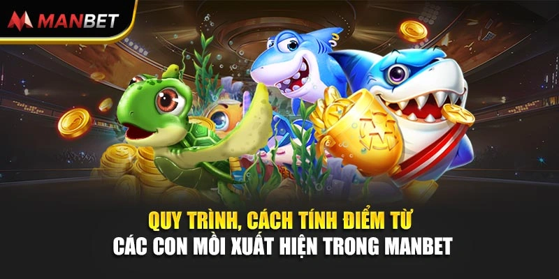 Quy trình, cách tính điểm từ các con mồi xuất hiện trong Manbet