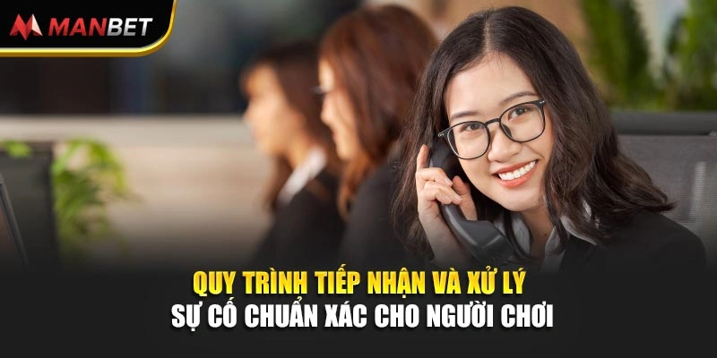 Quy trình tiếp nhận và xử lý sự cố chuẩn xác cho người chơi