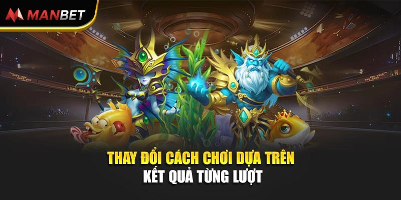 Thay đổi cách chơi dựa trên kết quả từng lượt