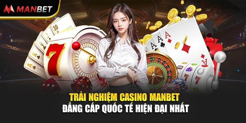 Trải nghiệm casino Manbet đẳng cấp quốc tế hiện đại nhất